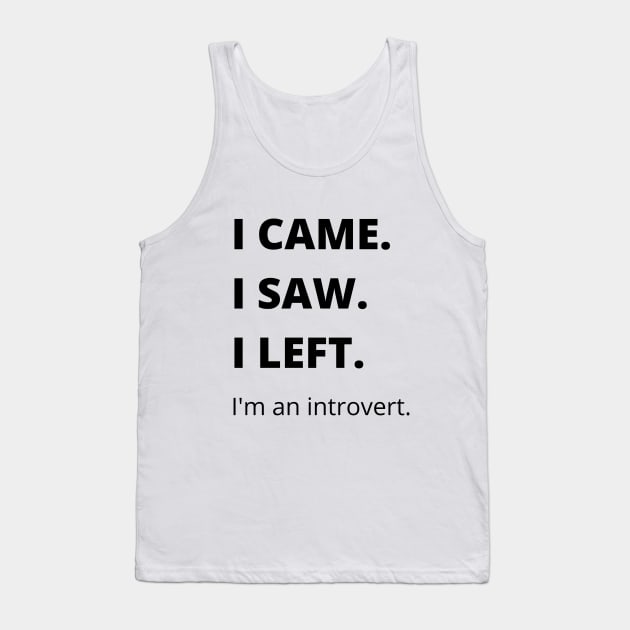 I Came I Saw I Left Introvert Funny Tshirt Tank Top by MinimalSpace